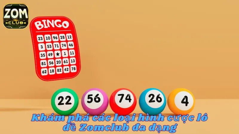 Các loại hình cược lô đề Zomclub cho người chơi lựa chọn