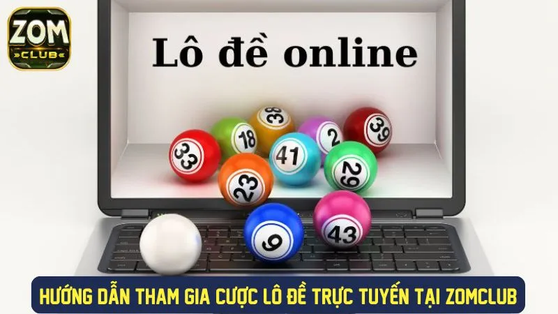 Hướng dẫn tham gia chơi lô đề tại cổng game