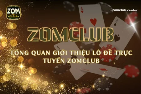 Lô Đề Trực Tuyến Zomclub - Nền Tảng Cá Cược Hot Hiện Nay