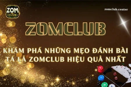 Khám phá những mẹo đánh bài tá lả Zomclub hiệu quả nhất