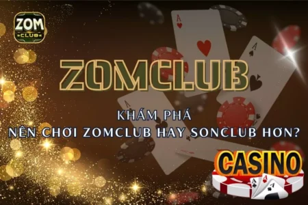 Nên Chơi Zomclub Hay Sonclub Hơn
